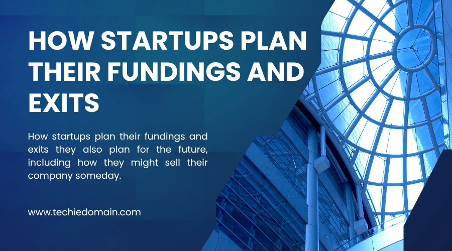 How Startups Plan Their Fundings And Exits
