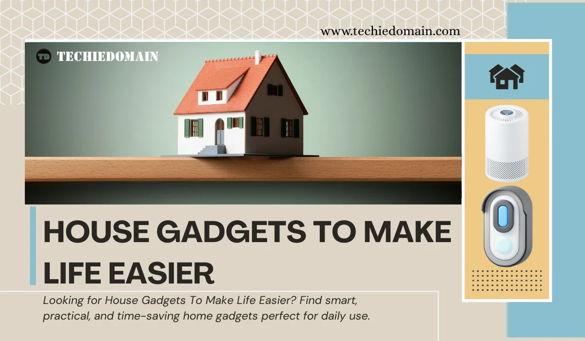 Smart House Gadgets to Make Life Easier and Save Time
