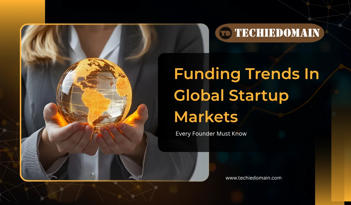 Funding Trends In Global Startup Markets: Every Founder Must Know