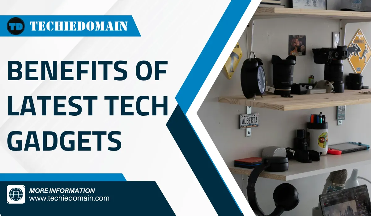 Benefits of Latest Tech Gadgets for Modern Homes